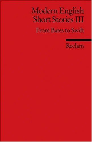 Modern English Short Stories III: From Bates to Swift. (Fremdsprachentexte)