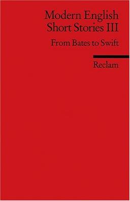 Modern English Short Stories III: From Bates to Swift. (Fremdsprachentexte)