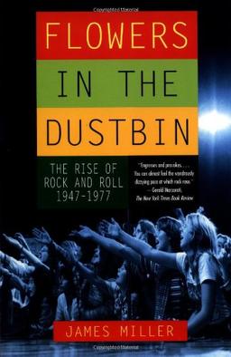 Flowers in the Dustbin: The Rise of Rock and Roll, 1947-1977: The Risk of Rock and Roll, 1947-1977