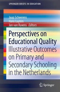 Perspectives on Educational Quality: Illustrative Outcomes on Primary and Secondary Schooling in the Netherlands (SpringerBriefs in Education)