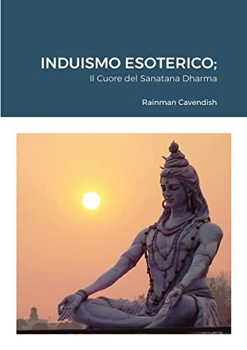 Induismo Esoterico: Il Cuore del Sanatana Dharma