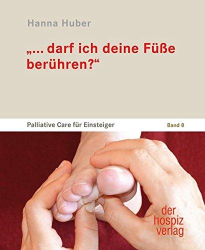 „... darf ich deine Füße berühren?“: Achtsame, liebevolle Berührung und stilles Da-sein in der letzten Lebenszeit