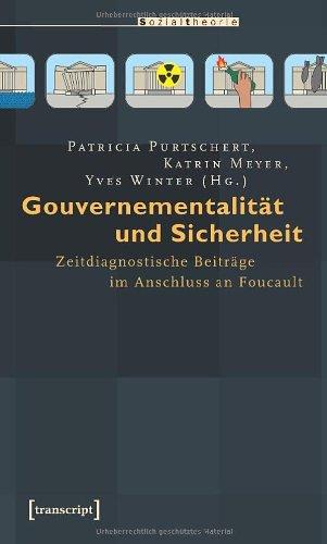 Gouvernementalität und Sicherheit: Zeitdiagnostische Beiträge im Anschluss an Foucault