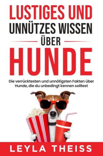 Lustiges und unnützes Wissen über Hunde: Die verrücktesten und unnötigsten Fakten über Hunde, die du unbedingt kennen solltest