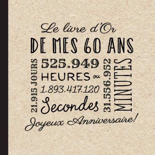 Le livre d'Or de mes 60 ans: Décoration pour la célébration du 60ème anniversaire pour homme ou femme - 60 ans - Cadeau & déco d'anniversaire - Livre pour les félicitations et photos des invités