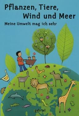 Pflanzen, Tiere, Wind und Meer - Meine Umwelt mag ich sehr