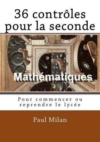 36 contrôles pour la seconde: Pour commencer ou reprendre le lycée