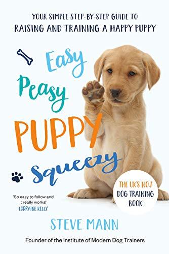 Mann, S: Easy Peasy Puppy Squeezy: Your Simple Step-By-Step Guide to Raising and Training a Happy Puppy