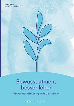 Bewusst atmen, besser leben: Übungen für mehr Energie und Gelassenheit