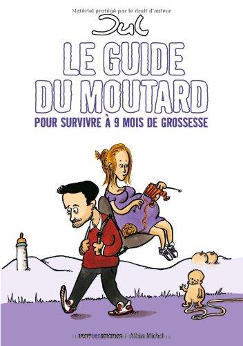 Le guide du moutard : pour survivre à 9 mois de grossesse