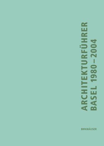 Architekturführer Basel 1980 - 2004. Ein Führer durch die trinationale Stadt