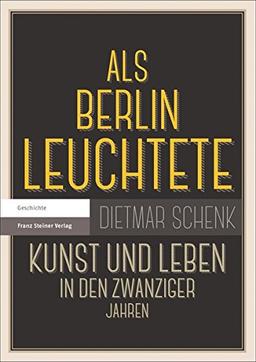 Als Berlin leuchtete: Kunst und Leben in den Zwanziger Jahren