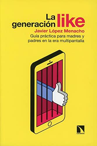 La generación Like: Guía práctica para madres y padres en la era multipantalla (Mayor, Band 812)