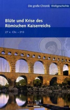 Die große Chronik der Weltgeschichte: Die große Chronik Weltgeschichte 06.  Blüte und Krise des Römischen Kaiserreichs: 27 v. Chr.-313: BD 6