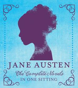 Jane Austen: The Complete Novels in One Sitting (In One Sitting/Miniature Edtns)