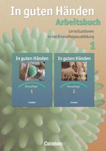 In guten Händen - Altenpflege - Bisherige Ausgabe: Lernsituationen in der Altenpflegeausbildung: Arbeitsbuch 1