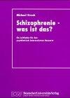 Schizophrenie, was ist das? Ein Leitfaden für den psychiatrisch interessierten Hausarzt