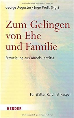 Zum Gelingen von Ehe und Familie: Ermutigungen aus Amoris laetitia. Für Walter Kardinal Kasper