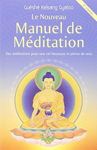 Le nouveau manuel de méditation : des méditations pour une vie heureuse et pleine de sens