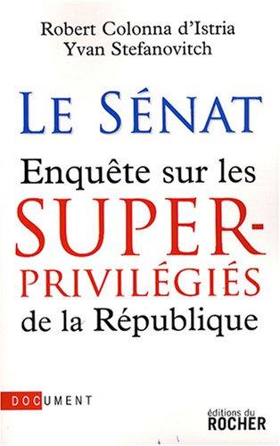 Le Sénat : enquête sur les superprivilégiés de la République : document