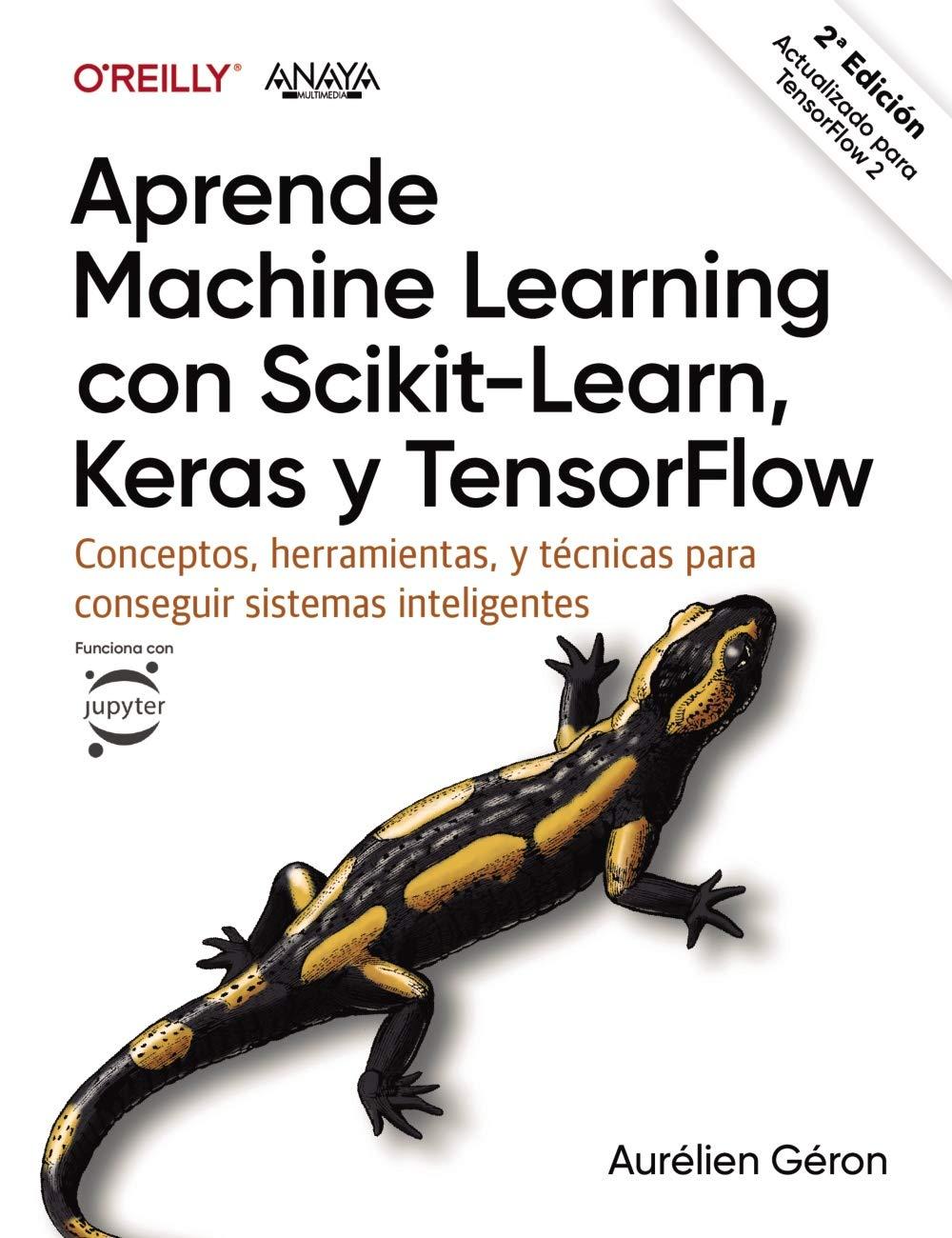 Aprende Machine Learning con Scikit-Learn, Keras y TensorFlow: Conceptos, herramientas y técnicas para construir sistemas inteligentes (TÍTULOS ESPECIALES)