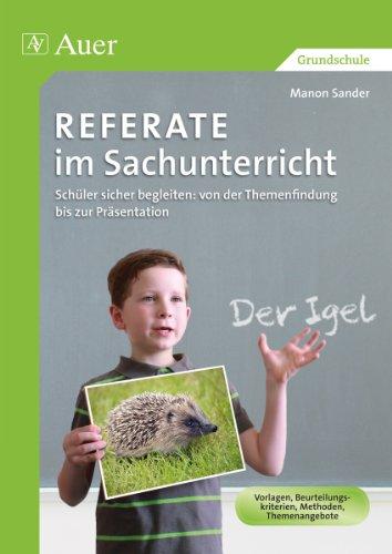 Referate im Sachunterricht: Schüler sicher begleiten: von der Themenfindung bis zur Präsentation (1. bis 4. Klasse)