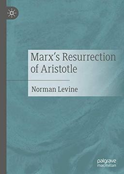 Marx's Resurrection of Aristotle