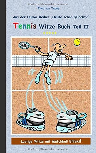 Tennis Witze Buch Teil II: Humor & Spaß aus der Reihe "Heute schon gelacht?" Lustige Witze mit Matchball Effekt! Witze zum Lachen und Schmunzeln.