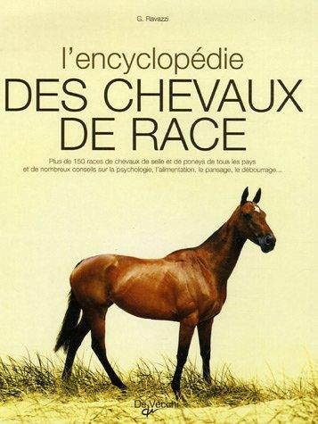 L'encyclopedie des chevaux de race : plus de 150 races de chevaux de selle et de poneys de tous les pays et de nombreaux conseils sur la psychologie, l'alimentation, le pansage, le débourrage...