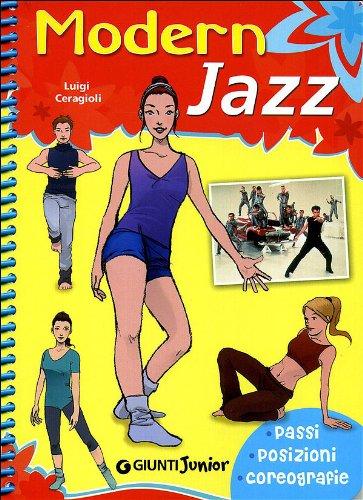 Modern jazz. Passi, posizioni, coreografie. Ediz. illustrata (Manuali ragazzi. Junior)