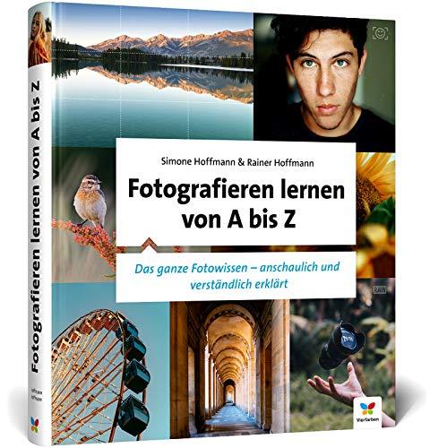 Fotografieren lernen von A bis Z: Digitale Fotografie für Anfänger: Digitale Fotografie fr Anfnger