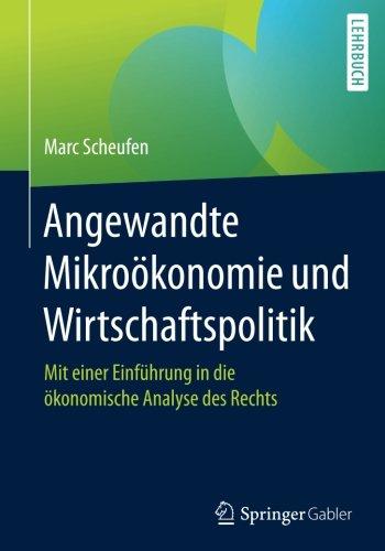 Angewandte Mikroökonomie und Wirtschaftspolitik: Mit einer Einführung in die ökonomische Analyse des Rechts