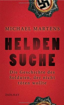 Heldensuche: Die Geschichte des Soldaten, der nicht töten wollte