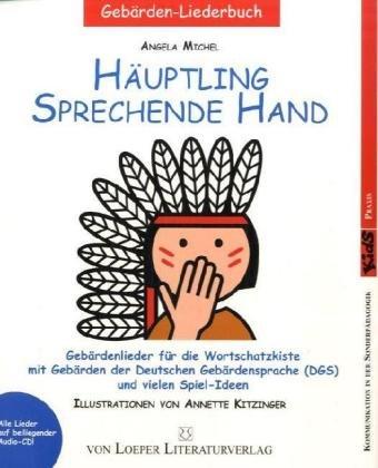 Häuptling sprechende Hand: Gebärdenlieder für die Wortschatzkiste mit Gebärden der Deutschen Gebärdensprache (DGS) und Audio-CD