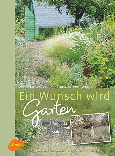 Ein Wunsch wird Garten: Endlich entdeckt und fantasievoll gestaltet