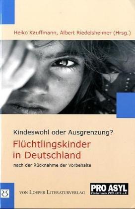 Flüchtlingskinder in Deutschland nach der Rücknahme der Vorbehalte: Kindeswohl oder Ausgrenzung?