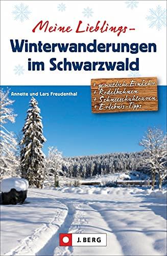 Winter-Wanderführer: Meine Lieblings-Winterwanderungen im Schwarzwald. 35 abwechslungsreiche winterliche Touren. Ausführliche Wegbeschreibungen, Detailkarten und GPS-Tracks.