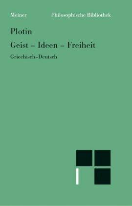 Geist. Ideen. Freiheit: Enneade V 9 und VI 8: Zweisprachige Ausgabe. Grichisch / Deutsch.