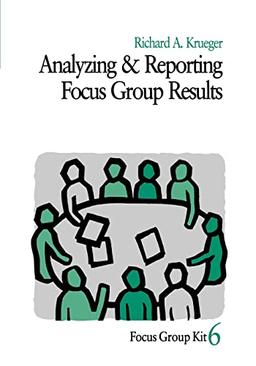 Analyzing and Reporting Focus Group Results (Focus Group Kit, 6, Band 6)