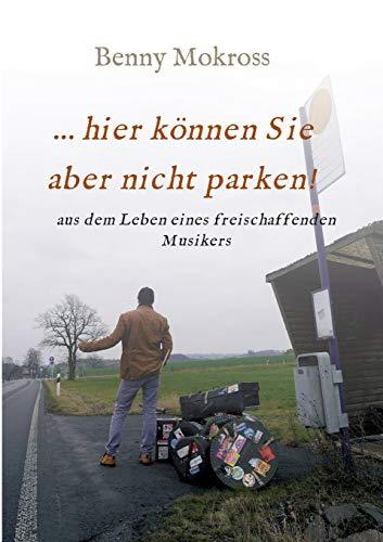 ...hier können Sie aber nicht parken!: aus dem Leben eines freischaffenden Musikers