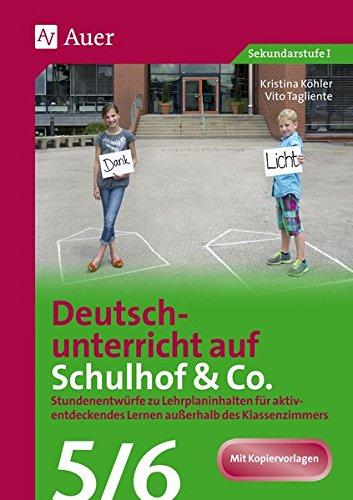 Deutschunterricht auf Schulhof & Co. Klasse 5-6: Stundenentwürfe zu Lehrplaninhalten für aktiv- entdeckendes Lernen außerhalb des Klassenzimmers (Unterricht auf dem Schulhof Sekundarstufe)