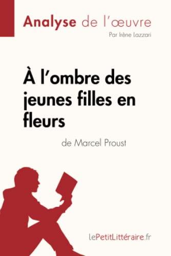 A l'ombre des jeunes filles en fleurs de Marcel Proust (Analyse de l'oeuvre) : Analyse complète et résumé détaillé de l'oeuvre