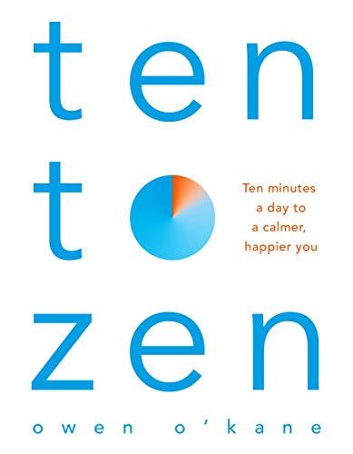 Ten to Zen: Ten Minutes a Day to a Calmer, Happier You