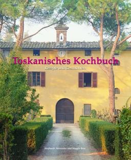 Toskanisches Kochbuch: Rezepte und Geschichten