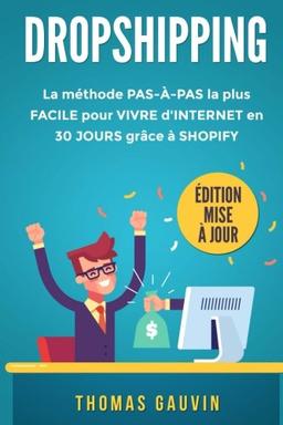 DROPSHIPPING: La méthode PAS-À-PAS la plus FACILE pour VIVRE d'INTERNET en 30 JOURS grâce à SHOPIFY. Édition mise à jour.