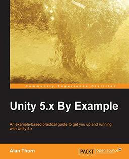 Unity 5.x By Example (English Edition): An example-based practical guide to get you up and running with Unity 5.x