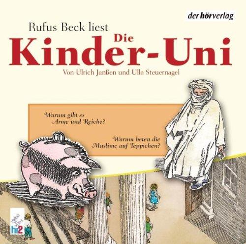 Die Kinder-Uni. Warum gibt es Arme und Reiche? Warum beten Muslime auf Teppichen?