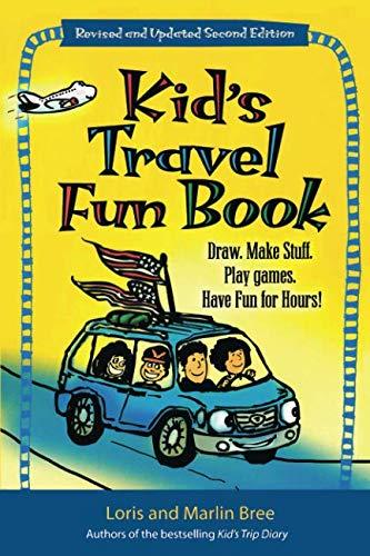 Kid's Travel Fun Book: Draw. Make Stuff. Play Games. Have Fun for Hours! (Kid's Travel series)