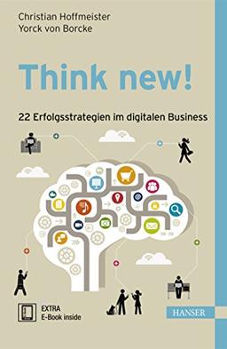 Think new!  22 Erfolgsstrategien im digitalen Business