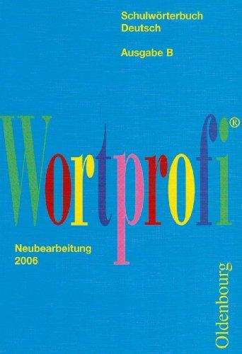 Wortprofi B. Schulwörterbuch Deutsch. Bayern. Neubearbeitung 2006